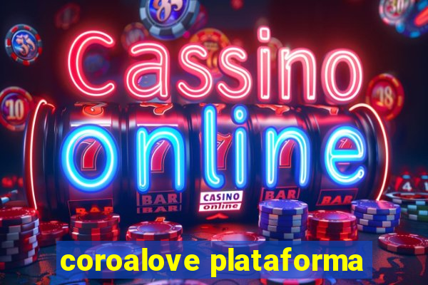 coroalove plataforma